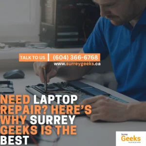 Need Laptop Repair Here’s Why Surrey Geeks is the Best